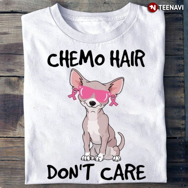 Chihuahua Breast Cancer Awareness Shirt, Chemo Hair Don't Care