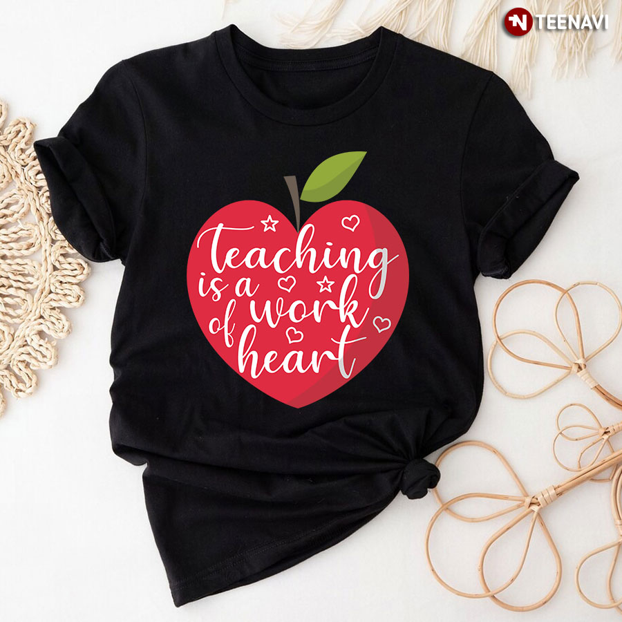 Teaching Is A Work Of Heart T-Shirt