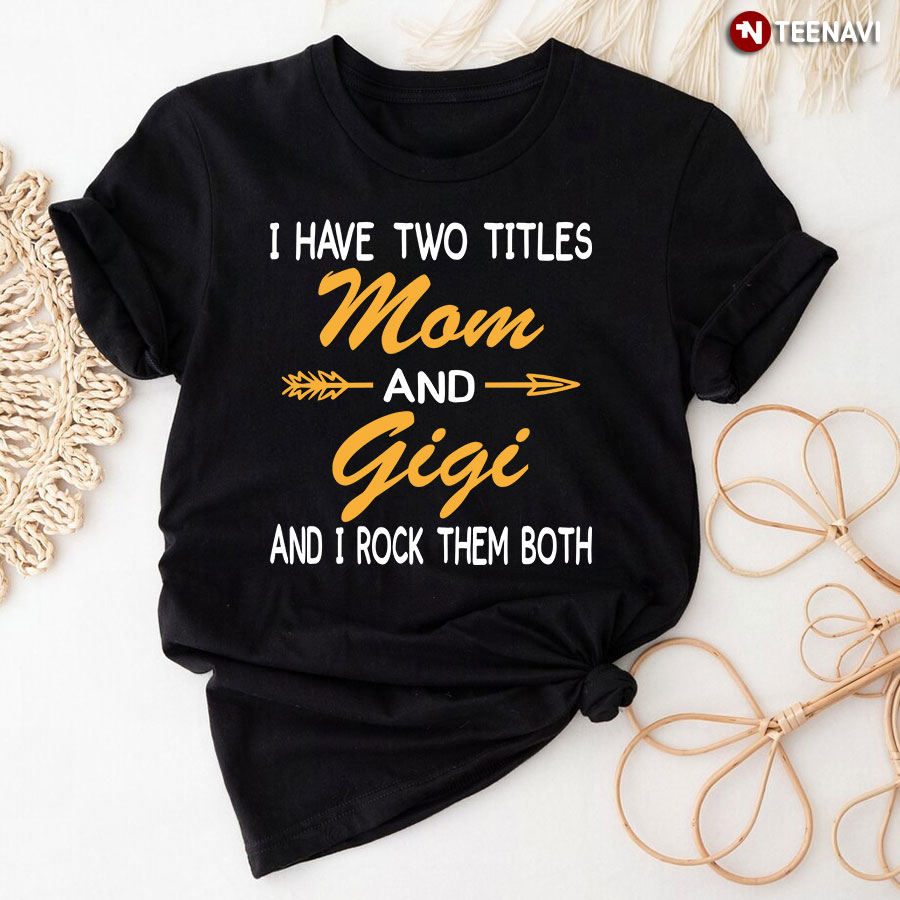 I Have Two Titles Mom And Gigi And I Rock Them Both