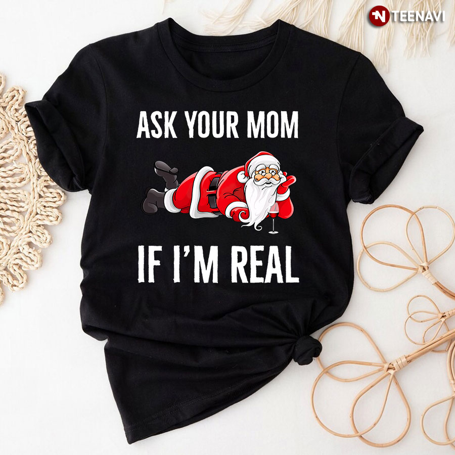 Ask Your Mom If I Real Santa Claus Christmas