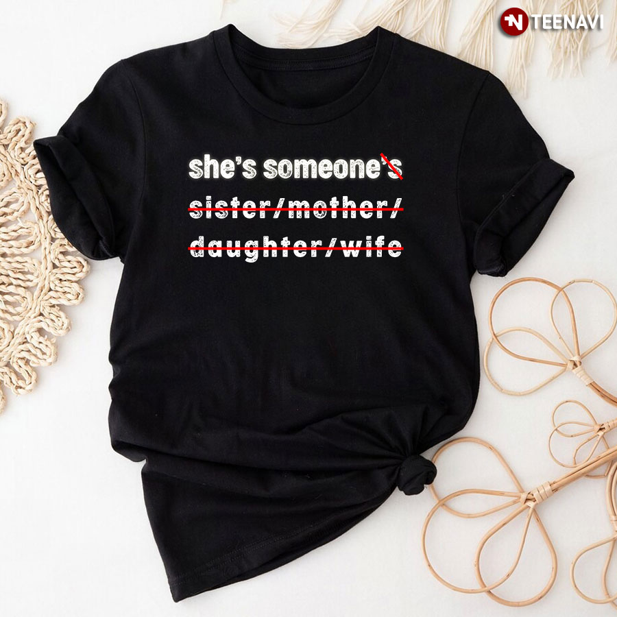 she's someone's sister mother daughter wife shirt
