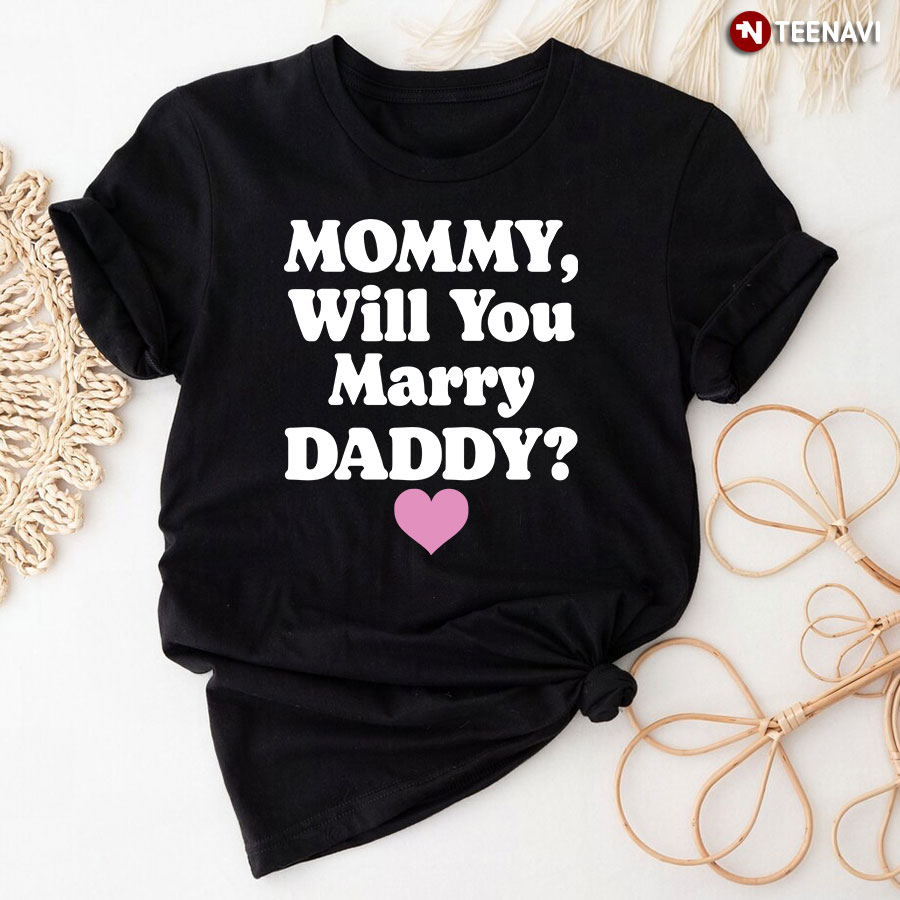 My　Marry　You　Gifts　Mommy　Day　Shirt　Will　Daddy　Father's