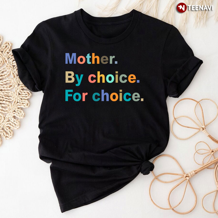 Mom Shirt, Mother By Choice For Choice