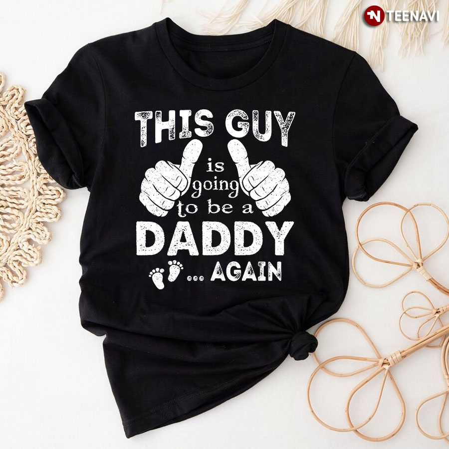 New Dad Shirt, This Guy Is Going To Be A Daddy Again