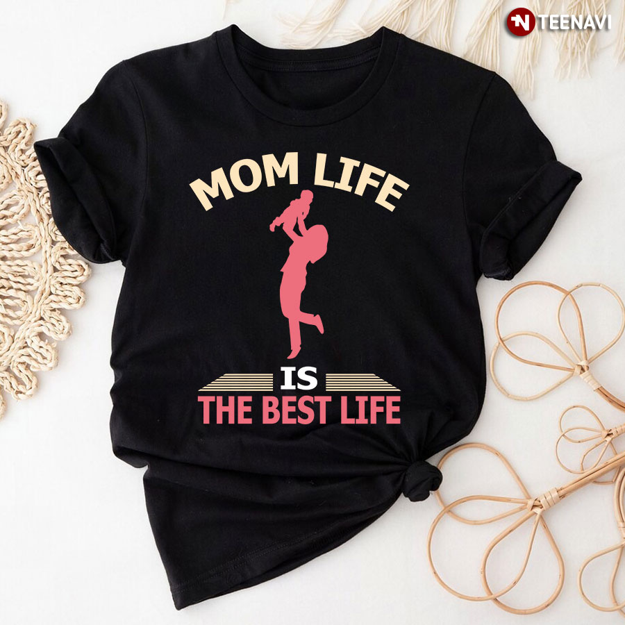 Mom Life Is The Best Life for Mother's Day T-Shirt