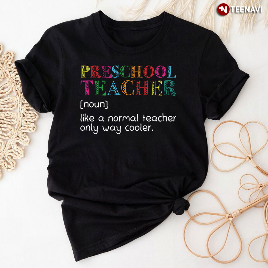 Preschool Teacher Like A Normal Teacher Only Way Cooler T-Shirt