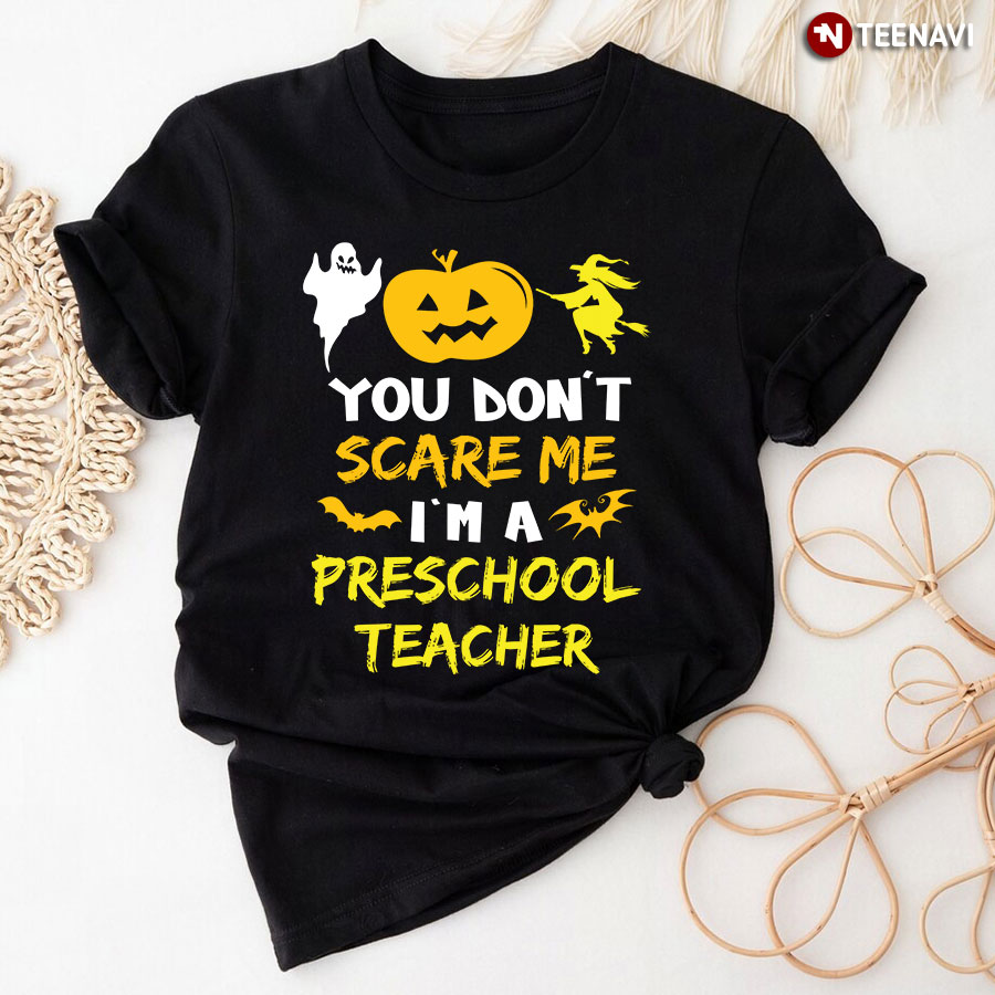 You Don't Scare Me I'm A Preschool Teacher T-Shirt