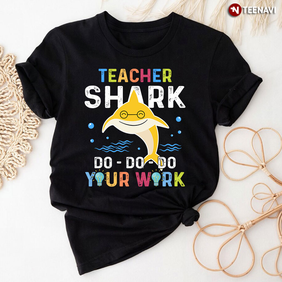 Teacher Shark Do Do Do Your Work T-Shirt