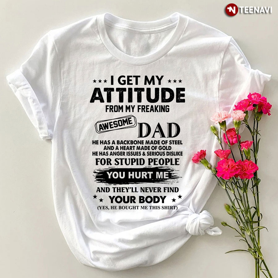 Funny Daughter Shirt, I Get My Attitude From My Freaking Awesome Dad