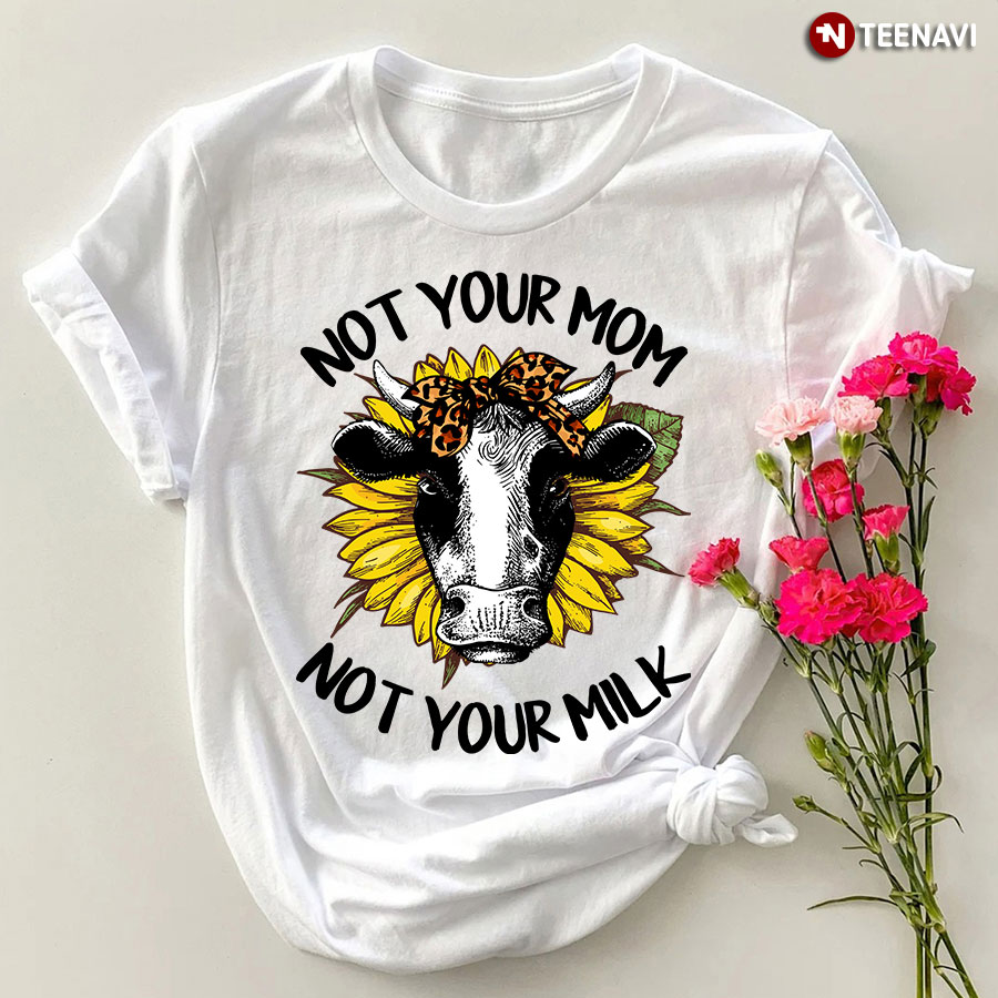 Not Your Mom Not Your Milk Cow With Headband And Sunflowers