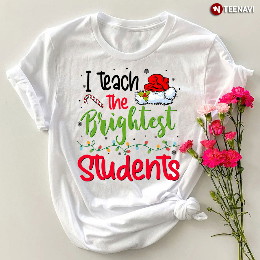I Teach The Brightest Students Christmas T-Shirt