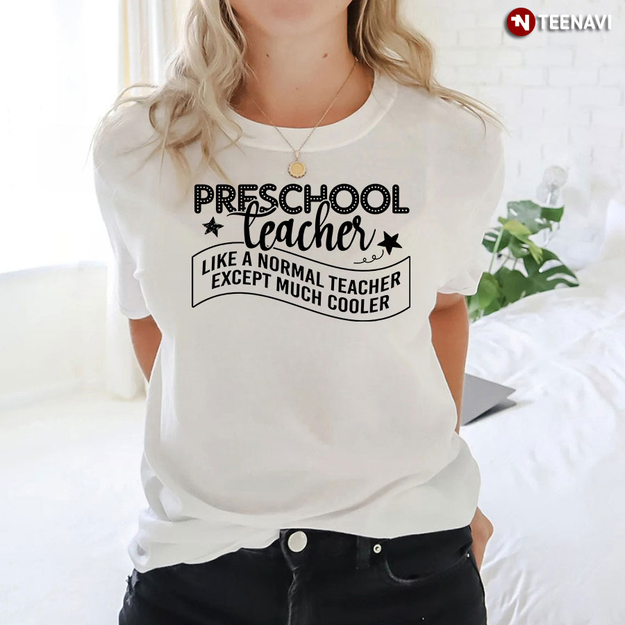 Preschool Teacher Like A Normal Teacher Except Much Cooler T-Shirt