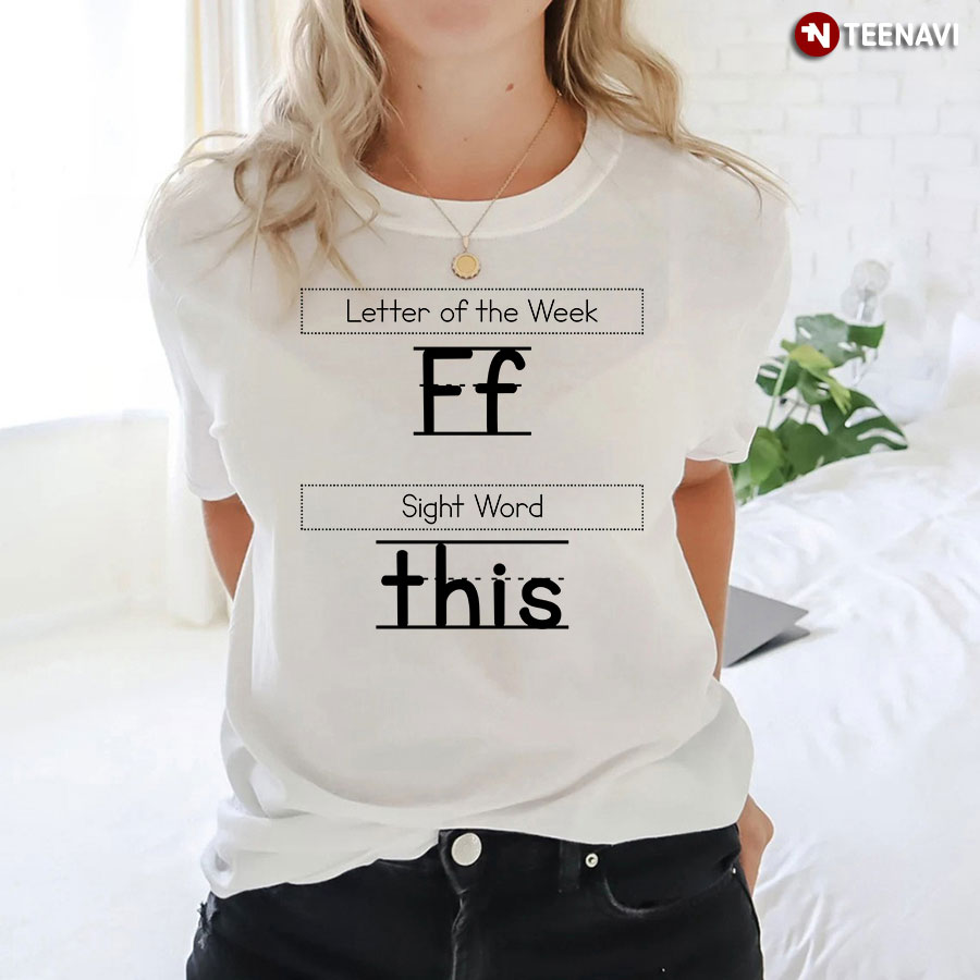 Letter Of The Week Ff Sight Word This Funny Teacher T-Shirt