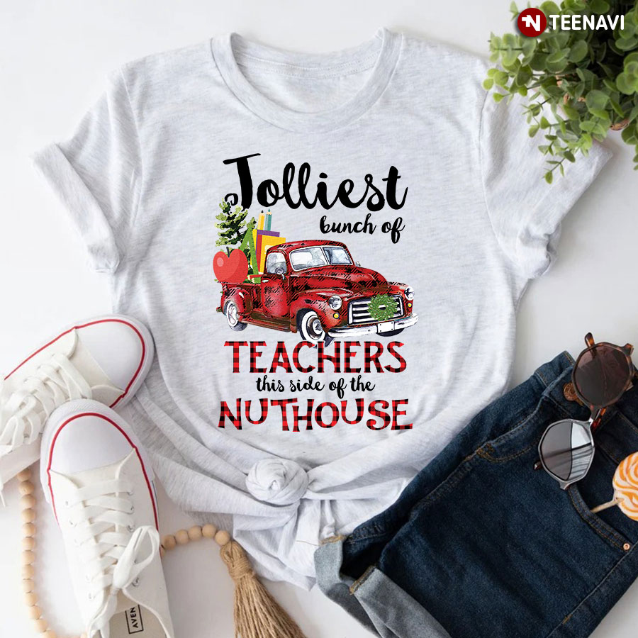 Jolliest Bunch Of Teachers This Side Of The Nut House T-Shirt