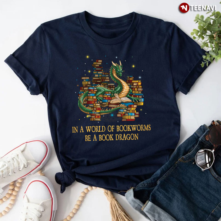 In A World Full Of Bookworms Be A Book Dragon T-Shirt