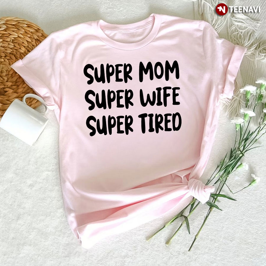 Funny Gift for Women Shirt, Super Mom Super Wife Super Tired