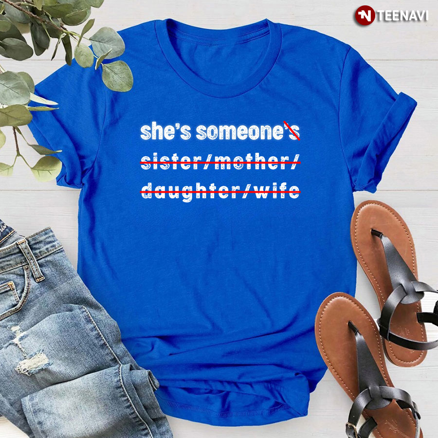 She's Someone's Sister Mother Daughter Wife