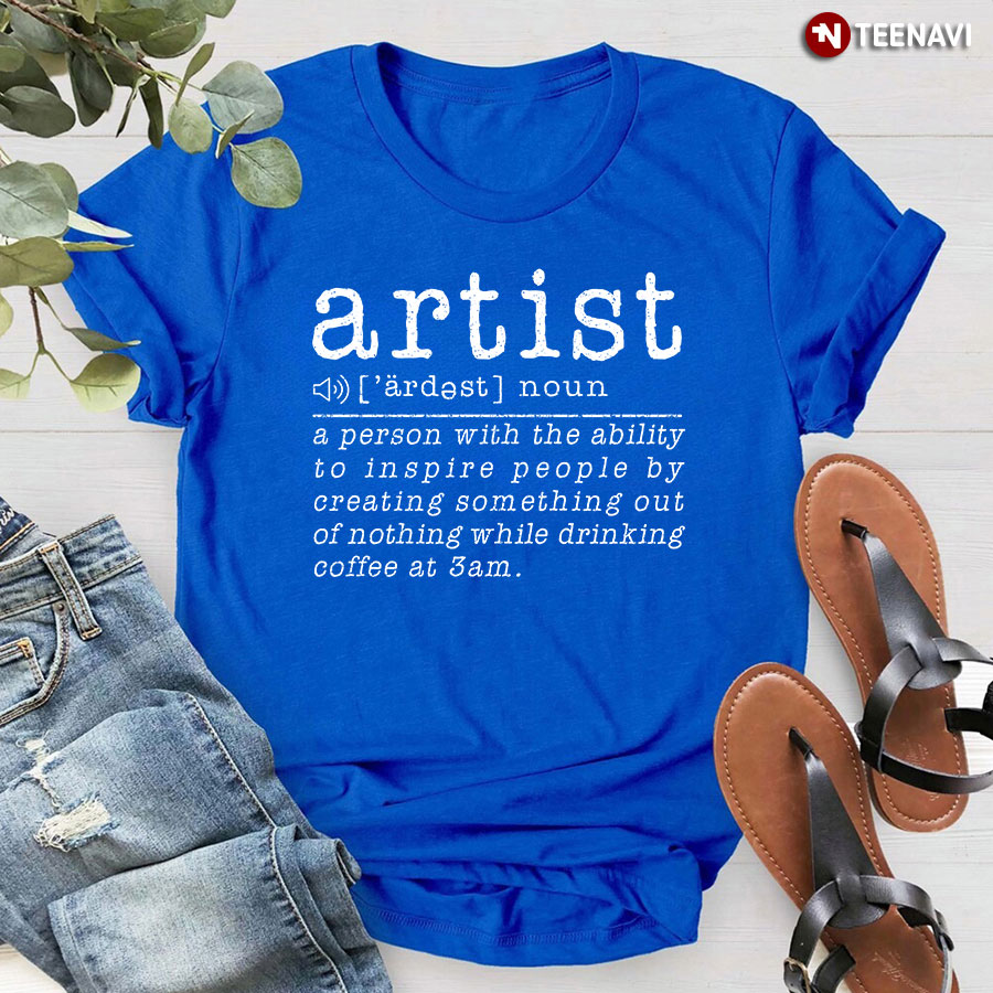 Artist A Person With The Ability To Inspire People T-Shirt