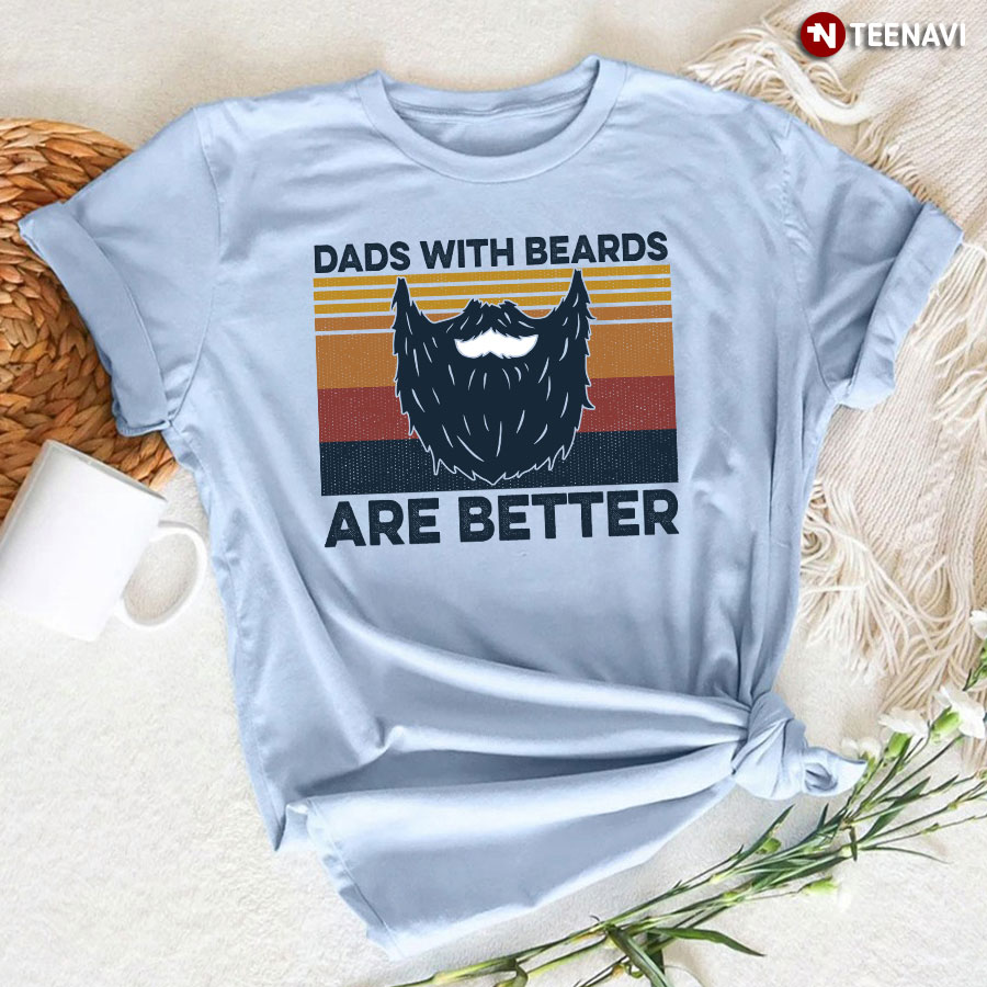 dads with beards are better t shirt