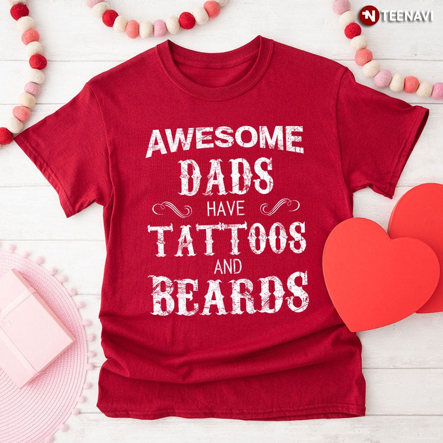 awesome dads have tattoos and beards shirt