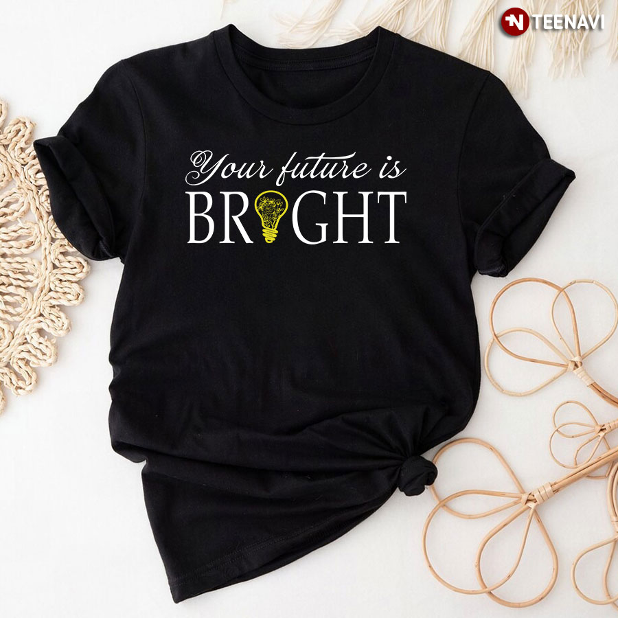 Your Future Is Bright T-Shirt