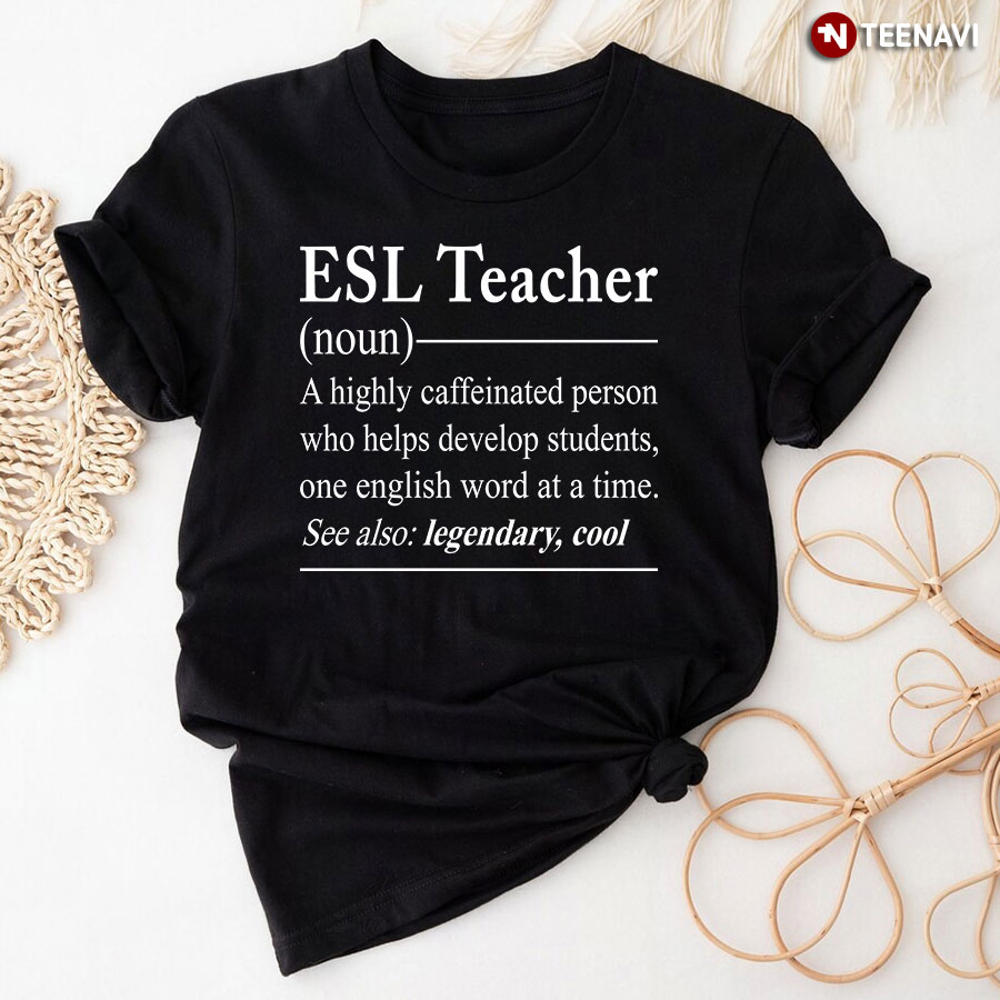 ESL Teacher A Highly Caffeinated Person T-Shirt