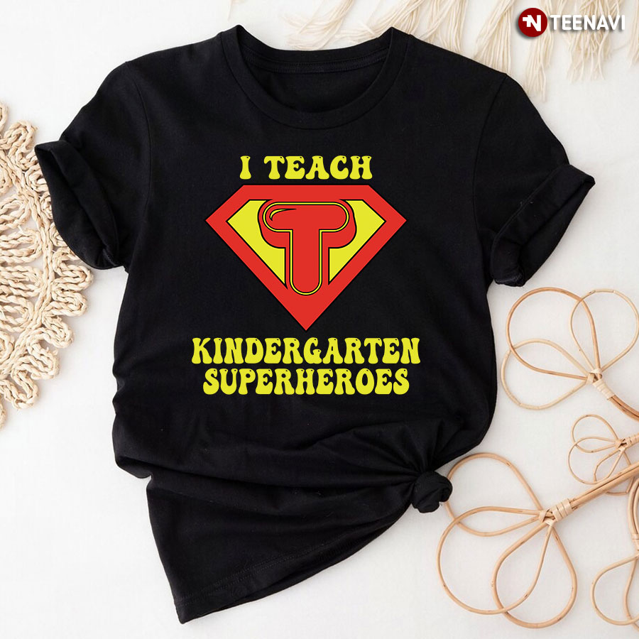 I Teach Kindergarten Superheroes T-Shirt