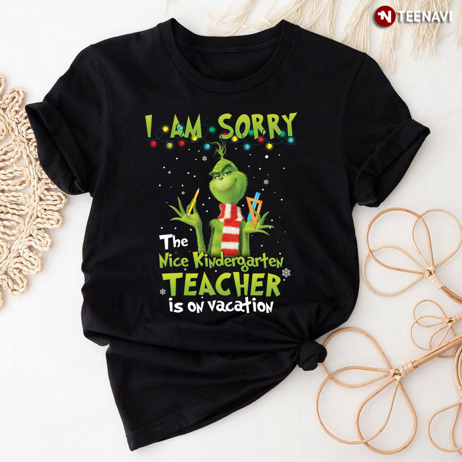 The Nice Kindergarten Teacher Is On Vacation Grinch T-Shirt