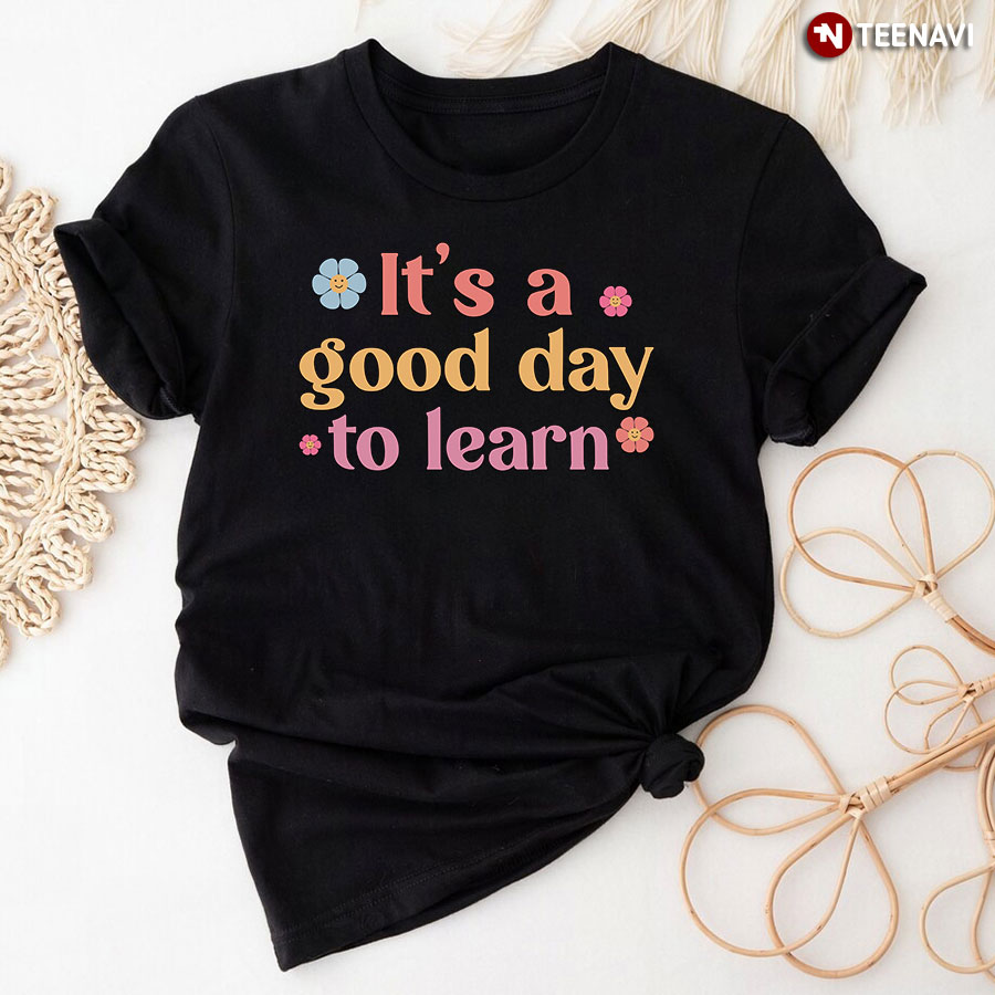 It's A Good Day To Learn T-Shirt