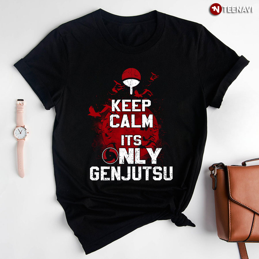 Keep Calm It's Only Genjutsu T-Shirt