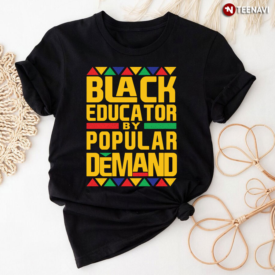 Black Educator By Popular Demand T-Shirt