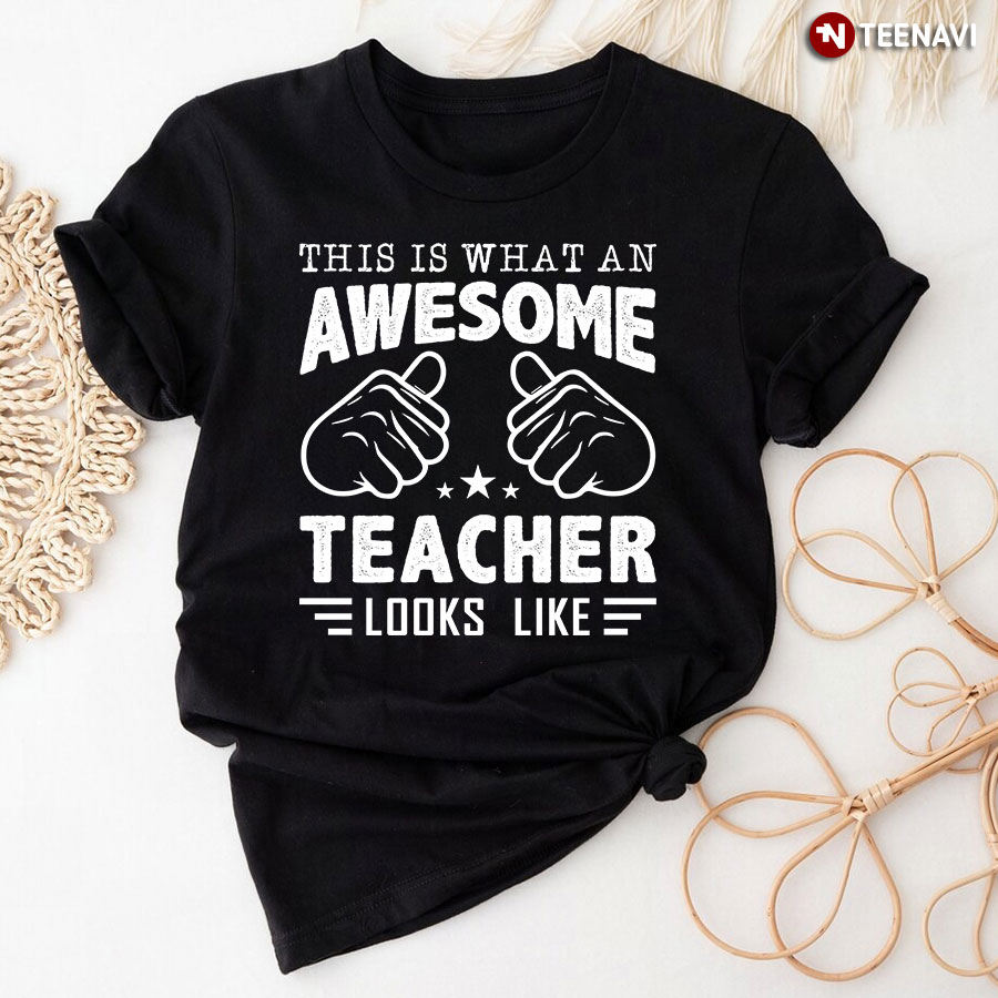 This Is What An Awesome Teacher Looks Like T-Shirt