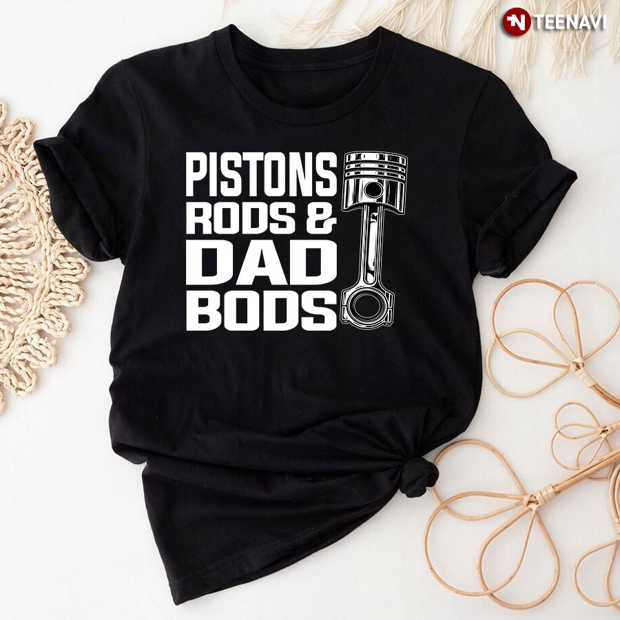 Pistons Rods And Dad Bods T-Shirt