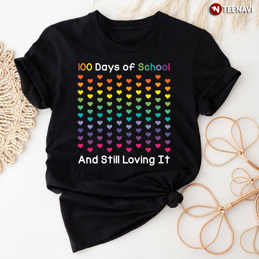 100 Days Of School And Still Loving It T-Shirt