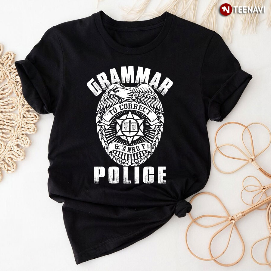 Grammar Police To Correct & Annoy T-Shirt