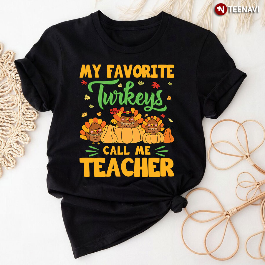 My Favorite Turkeys Call Me Teacher Thanksgiving T-Shirt