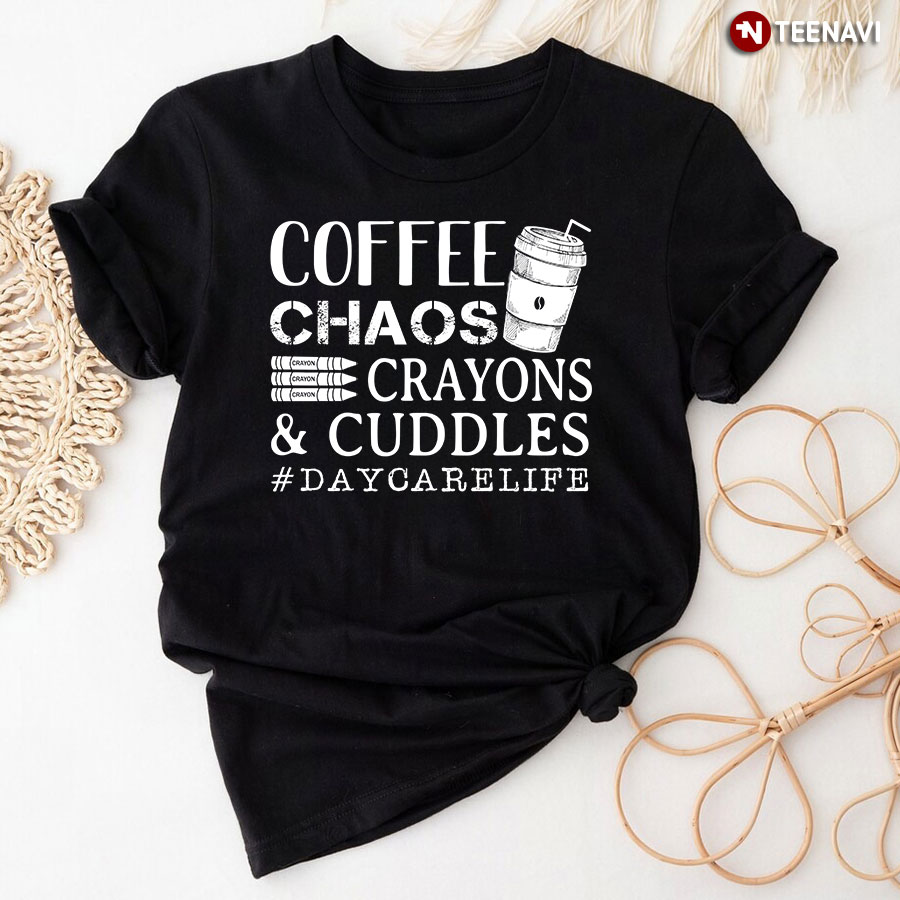 Coffee Chaos Crayons & Cuddles Daycare Life T-Shirt