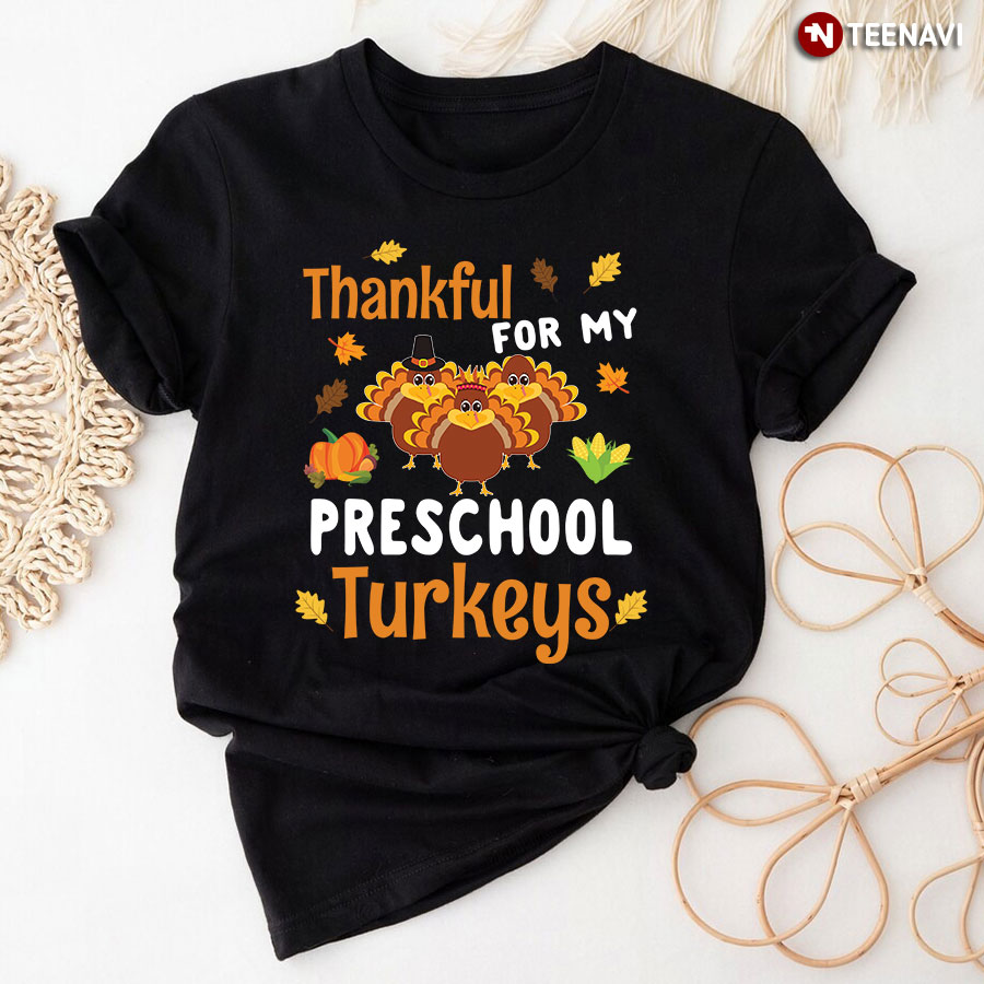 Thankful For My Preschool Turkeys Pre-k Teacher T-Shirt