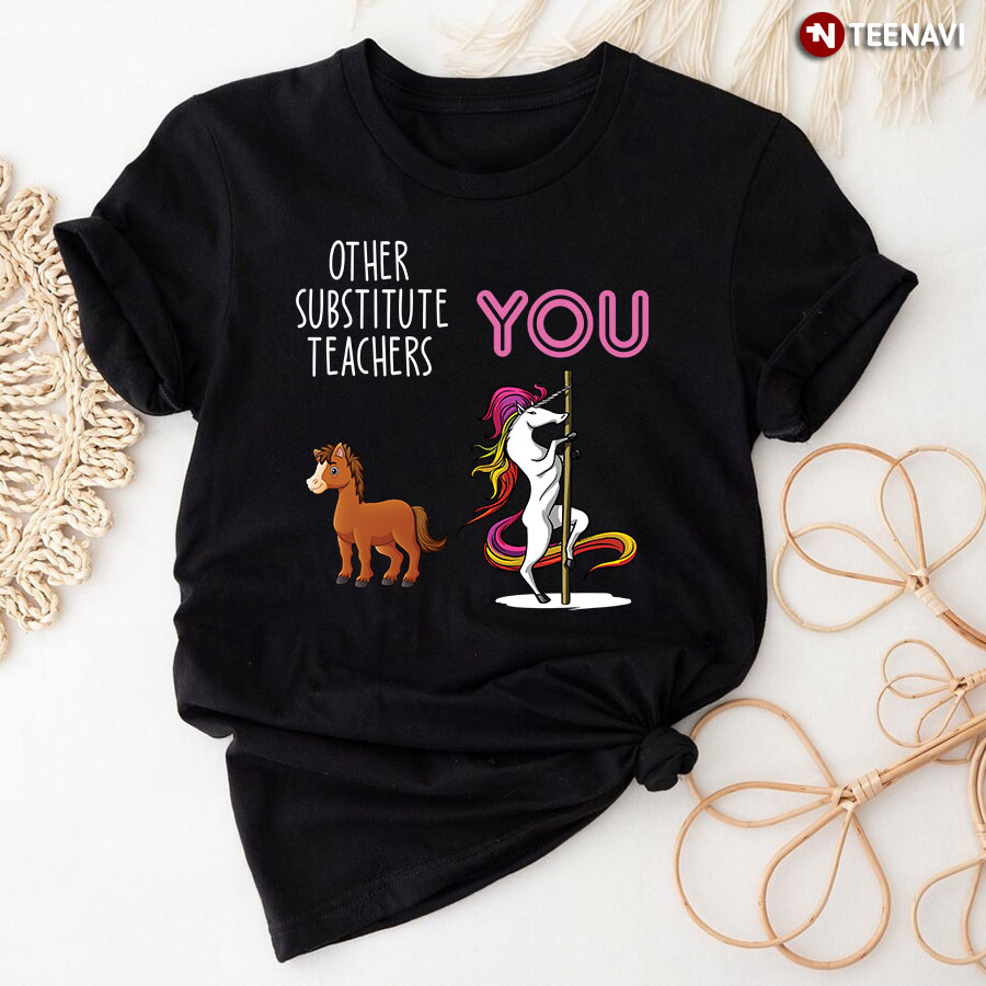 Other Substitute Teachers You Horse Unicorn T-Shirt