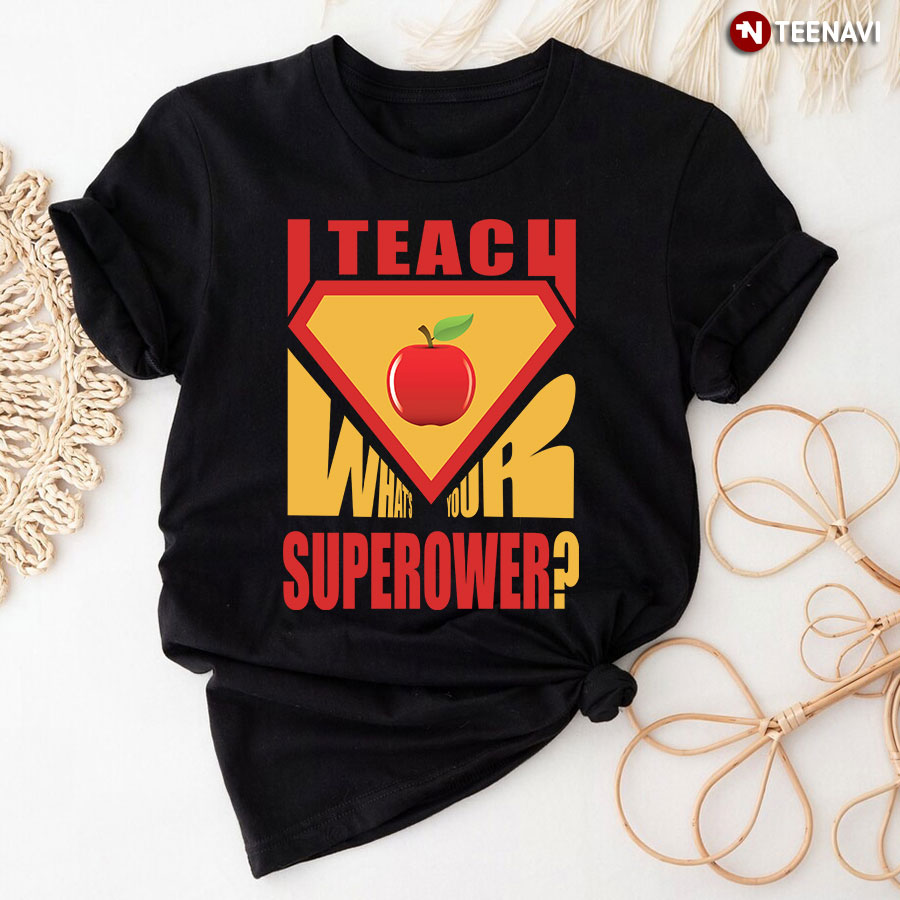 I Teach What’s Your Superpower T-Shirt