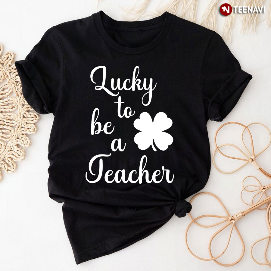 Lucky To Be A Teacher St Patrick's Day T-Shirt
