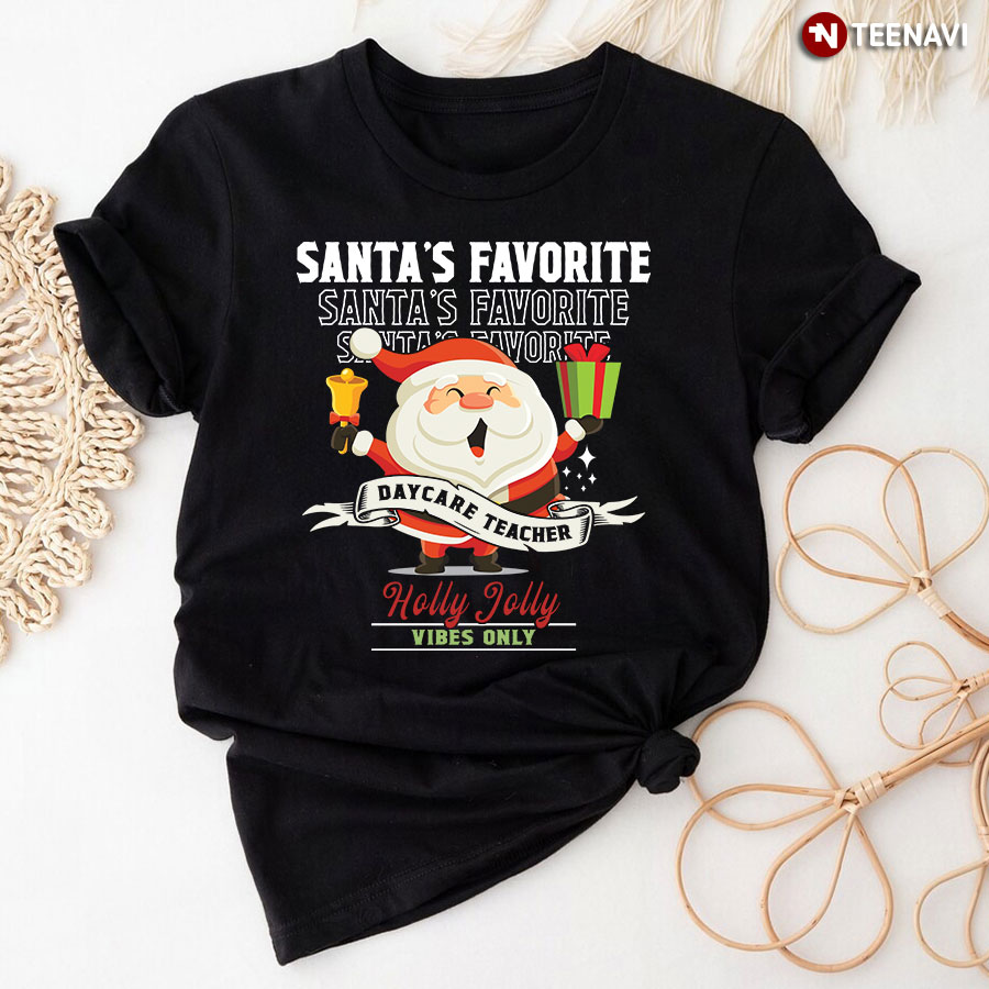 Santa’s Favorite Daycare Teacher Holly Jolly Vibes Only T-Shirt