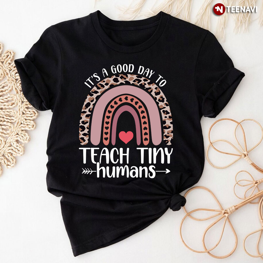 It’s A Good Day To Teach Tiny Humans Daycare T-Shirt