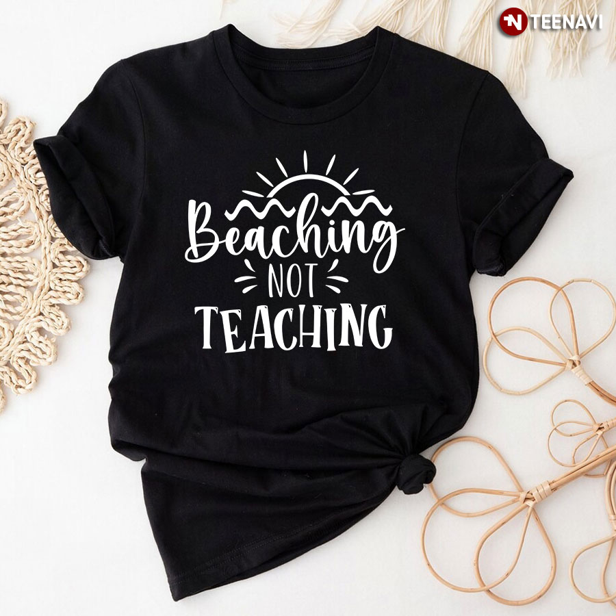 Beaching Not Teaching Summer Vacation T-Shirt