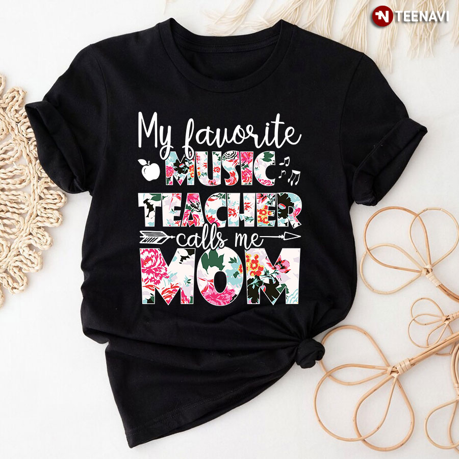 My Favorite Music Teacher Calls Me Mom T-Shirt