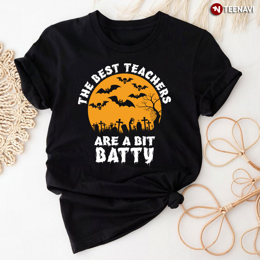 The Best Teachers Are A Bit Batty T-Shirt