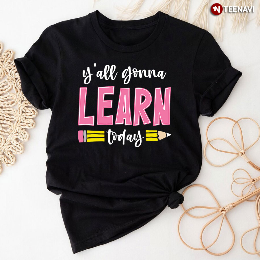 Y'all Gonna Learn Today T-Shirt