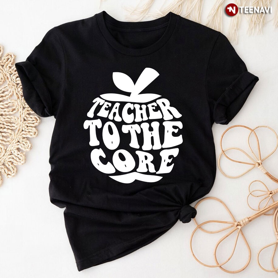 Teacher To The Core T-Shirt
