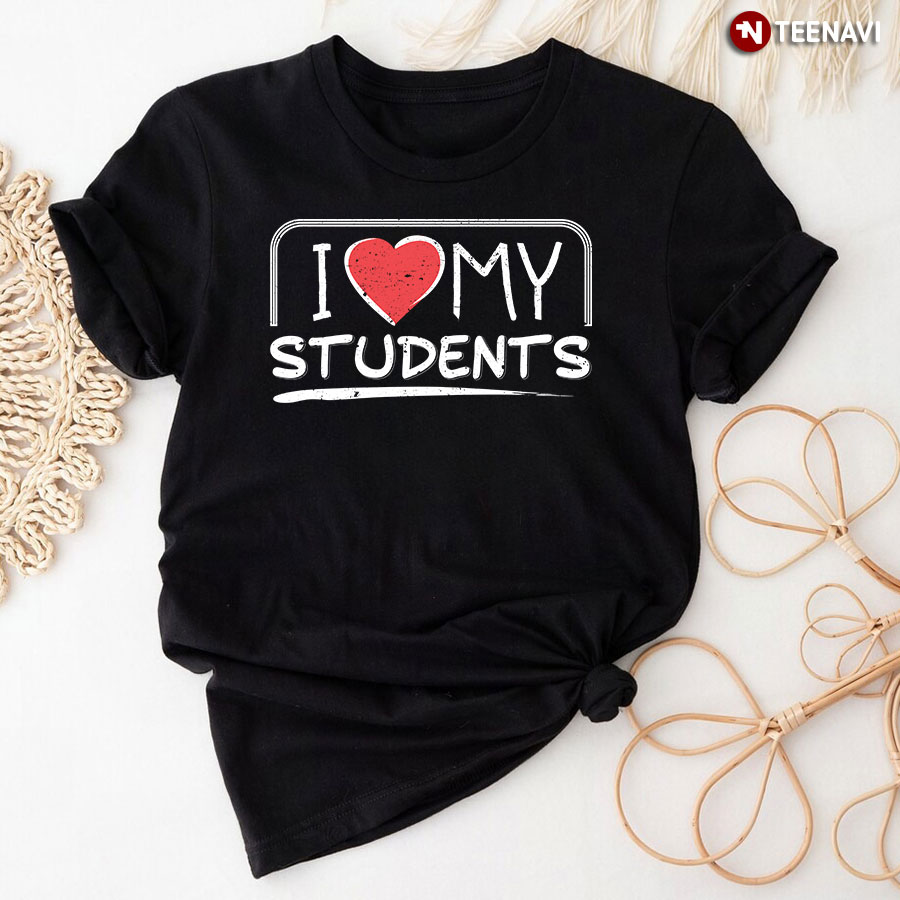 I Love My Students T-Shirt