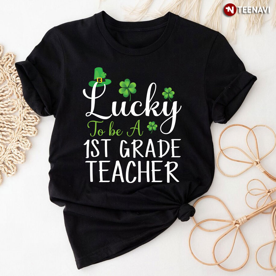 Lucky To Be A 1st Grade Teacher St Patrick's Day T-Shirt